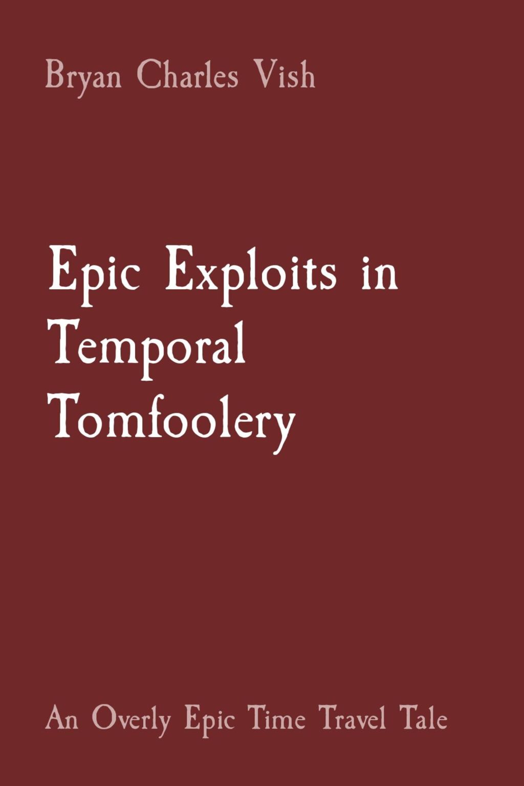 Epic Exploits in Temporal Tomfoolery – A Novel